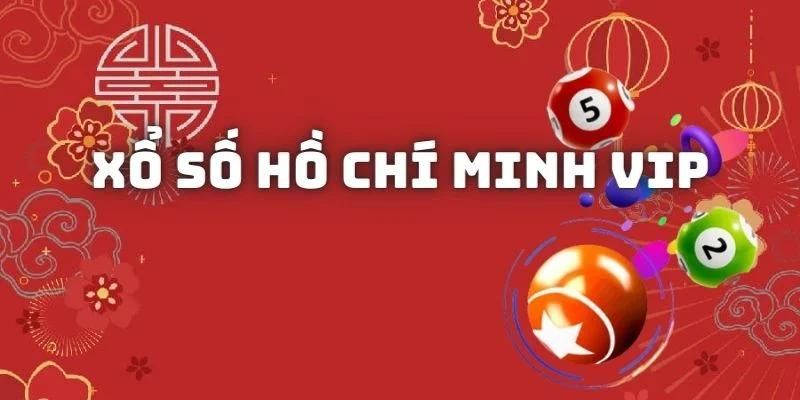 Tìm hiểu xổ số Hồ Chí Minh Vip